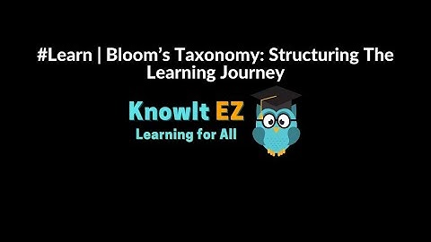 #Learn | Bloom’s Taxonomy: Structuring The Learning Journey