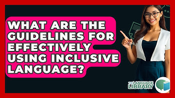 What Are The Guidelines For Effectively Using Inclusive Language? - The Language Library