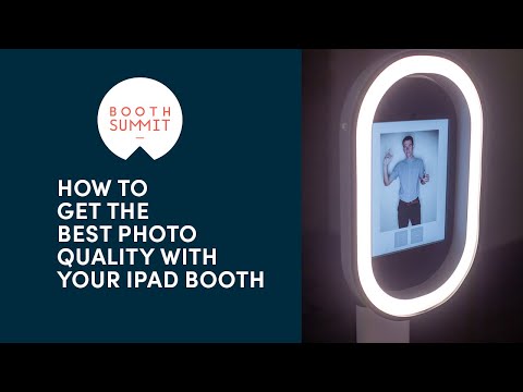 Booth Summit Dec 2021 - How to Get the Best Photo Quality with Your IPad Booth