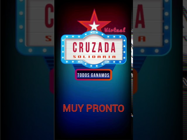 MUY PRONTO - Cruzada Solidaria Virtual (TODOS GANAMOS)