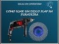 Como Adaptar um Disco Flap Para Usar na Furadeira - Dicas do Joventino