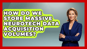 How Do We Store Massive Neurotech Data Acquisition Volumes? - Neurotech Insight Pro