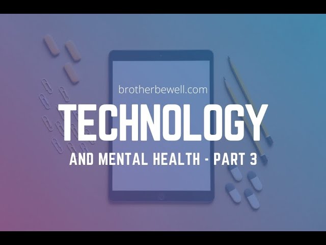 Technology and Mental Health - Part 3