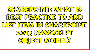 Sharepoint: What is best practice to add list item in SharePoint 2013 javascript object model?