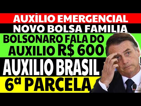 6 PARCELA AUXÍLIO EMERGENCIAL BOLSA FAMÍLIA AUXÍLIO BRASIL BOLSONARO FALA EM R$ 600,00 E ELEIÇÕES