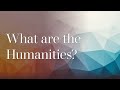 What are the Humanities? (In introduction to the study of Creative Minds)
