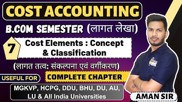 Cost Elements ,Concept and Classification  | Cost Accounting | bcom 3rd semester | mgkvp, ddu, lu