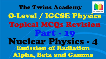Nuclear Physics - Topical MCQ Revision O-Level / IGCSE Physics - Part – 19 - Emission of Radiations