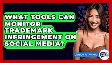 What Tools Can Monitor Trademark Infringement On Social Media? - Everyday-Networking