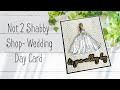 Not 2 Shabby Shop- Wedding Theme Card Using Stamp &amp; Die of The Month