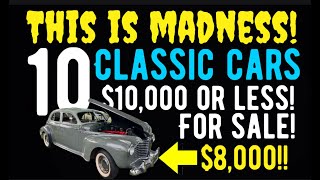 THIS IS MADNESS! TEN CLASSIC CARS FOR SALE AT $10,000 OR LESS!FIND THEM HERE IN THIS VIDEO!