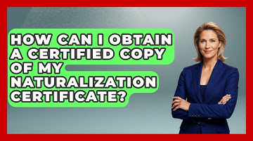 How Can I Obtain A Certified Copy Of My Naturalization Certificate?