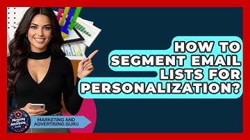 How To Segment Email Lists For Personalization? - Marketing and Advertising Guru
