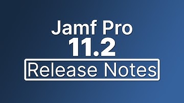 Jamf Pro 11.2 Release Notes - New Features and Enhancements