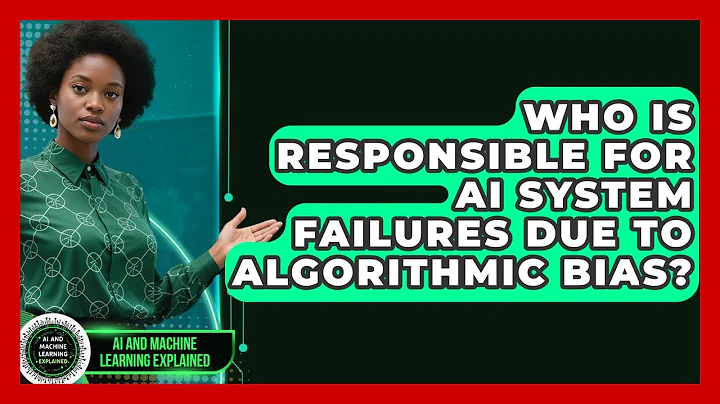 Who Is Responsible For AI System Failures Due To Algorithmic Bias?