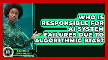 Who Is Responsible For AI System Failures Due To Algorithmic Bias?