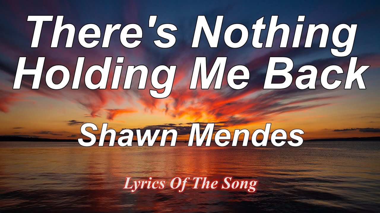 Shawn Mendes there's nothing holding' me back текст. Песня there's nothing holding me back. There's nothing holding me back Speed up. @Solibo:“Shawn Mendes - there’s nothing holding me back” меня больше ничего не сдерживает. Песня there s nothing