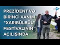 Prezident və birinci xanım Şuşada "Xarıbülbül" festivalının açılışında iştirak ediblər