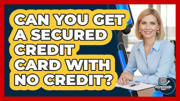 Can You Get a Secured Credit Card With No Credit?