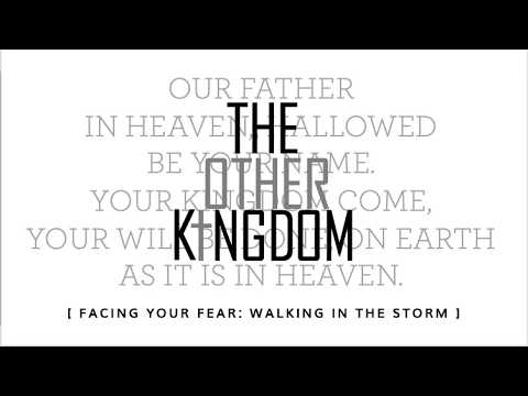 The Other Kingdom:  Face Your Fear: Walking in the Storm -- March 22, 2026