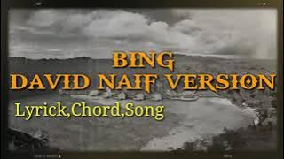 BING | BY DAVID NAIF| Chord,Lyrick,Song