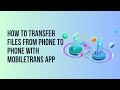 How to transfer files from phone to phone with mobiletrans app