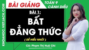 Toán lớp 9 Bài 1: Bất đẳng thức | Cánh diều (DỄ HIỂU NHẤT)