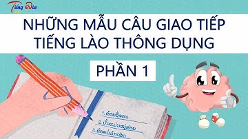 Học tiếng Lào qua những mẫu câu giao tiếp thông dụng (Phần 1)