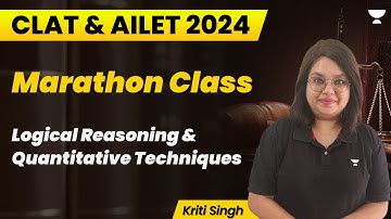 CLAT And AILET 2024 | Marathon Class | Logical Reasoning and Quantitative Techniques | Kriti Singh