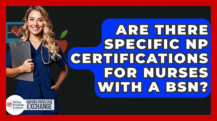 Are There Specific NP Certifications For Nurses With A BSN? - Nursing Knowledge Exchange