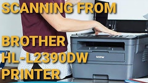 Quick Guide: How to wirelessly scan documents (Brother HL-L2390DW Printer) PRINTER-TO-PC SCANNING