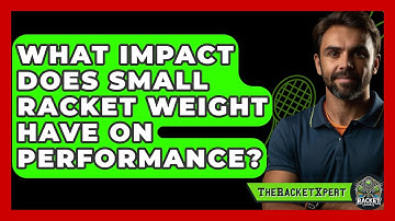 What Impact Does Small Racket Weight Have On Performance? - The Racket Xpert