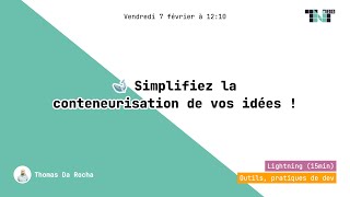 🐋 Simplifiez la conteneurisation de vos idées ! - Thomas DA ROCHA