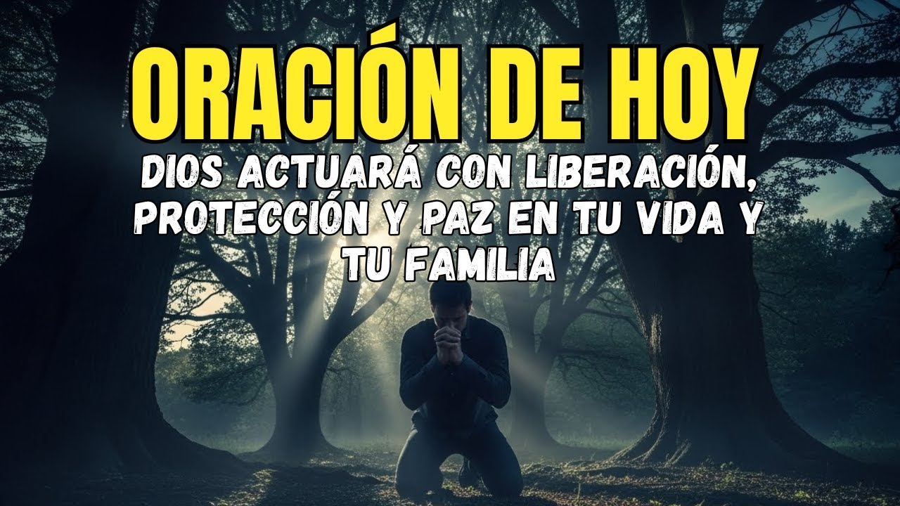 ORACIÓN DE HOY: DIOS Actuará Con Liberación, Protección y Paz en Tu Vida y Tu Familia.