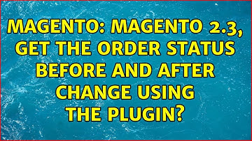 Magento: Magento 2.3, Get the order status before and after change using the plugin?