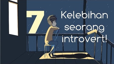 7 Kelebihan Seorang INTROVERT yang Tidak Kamu Sadari!