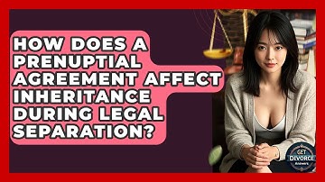 How Does A Prenuptial Agreement Affect Inheritance During Legal Separation? - Get Divorce Answers
