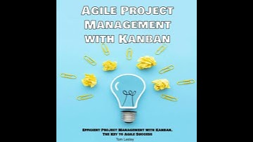 Agile Project Management with Kanban: Efficient Project Management with Kanban. The Key to Agile