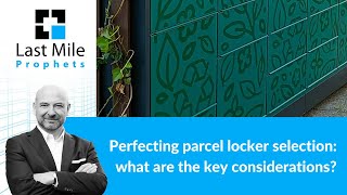 Perfecting parcel locker selection: what are the key considerations