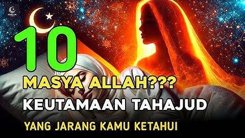 INILAH 10 KEUTAMAAN SHOLAT TAHAJUD YANG JARANG KAMU KETAHUI