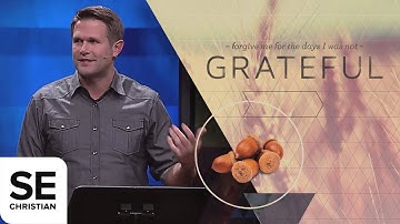 Forgive Me for the Days I Was Not Grateful | Kyle Idleman