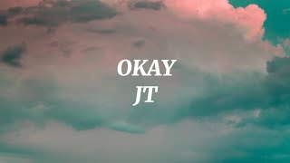 Jt - OKAY (Lyrics)