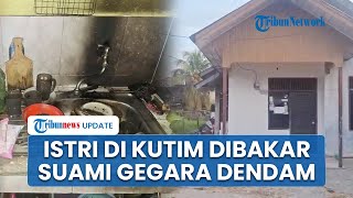 Download Lagu Terungkap Motif Suami Bakar Istri di Kutim Bukan karena Cemburu, Masalah Ekonomi Berujung Dendam MP3