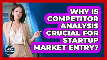 Why Is Competitor Analysis Crucial For Startup Market Entry? - The Startup Growth Hub