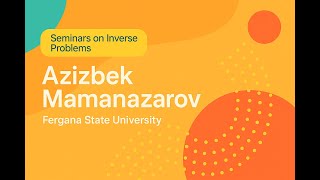 Seminars on Inverse Problems, Azizbek Mamanazarov, September 9, 2025