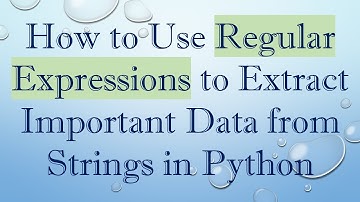 How to Use Regular Expressions to Extract Important Data from Strings in Python