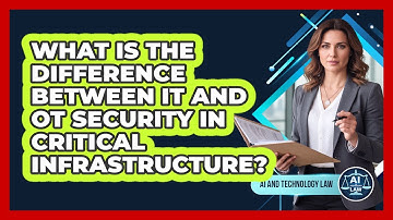 What Is The Difference Between IT And OT Security In Critical Infrastructure?