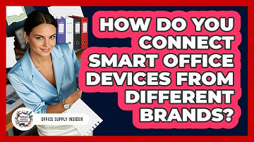 How Do You Connect Smart Office Devices From Different Brands? - Office Supply Insider
