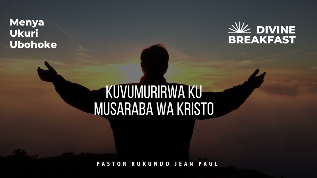 Divine breakfast |  Kuvumurirwa ku musaraba wa Kristo | Menya Ukuri | Rukundo Jean Paul