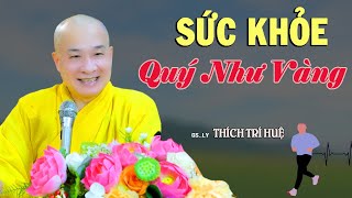 Có Sức Khỏe Có Tất Cả, Mất Sức Khỏe Rồi Vạn Sự Như Không - Cực hay. Thầy Thích Trí Huệ